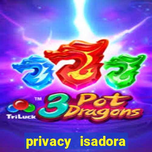 privacy isadora vale gratis